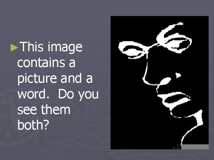 ►This image contains a picture and a word. Do you see them both? 