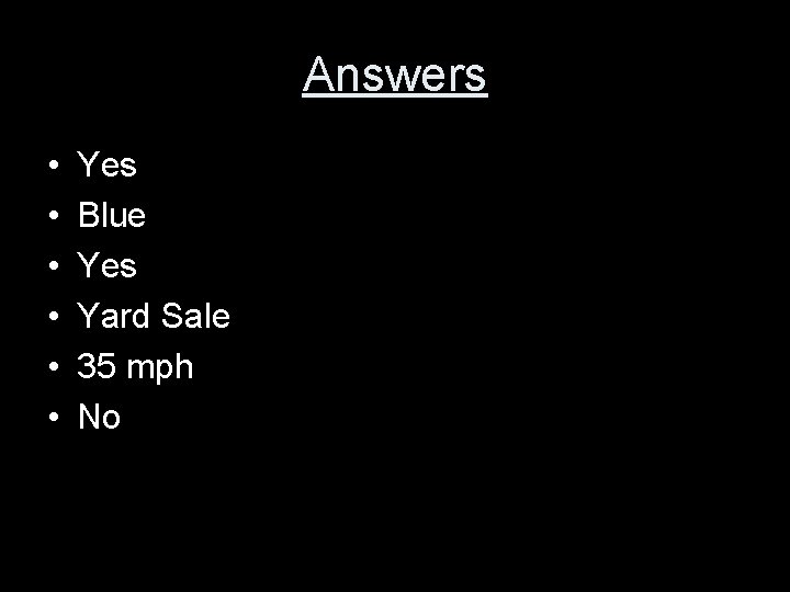 Answers • • • Yes Blue Yes Yard Sale 35 mph No 