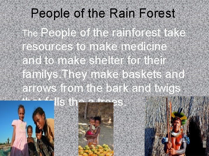 People of the Rain Forest The People of the rainforest take resources to make