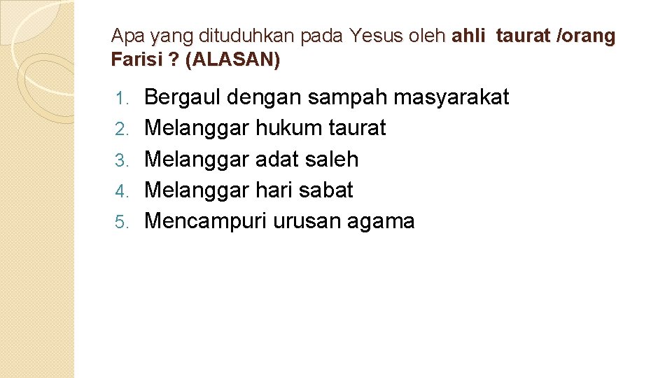 Apa yang dituduhkan pada Yesus oleh ahli taurat /orang Farisi ? (ALASAN) 1. 2.