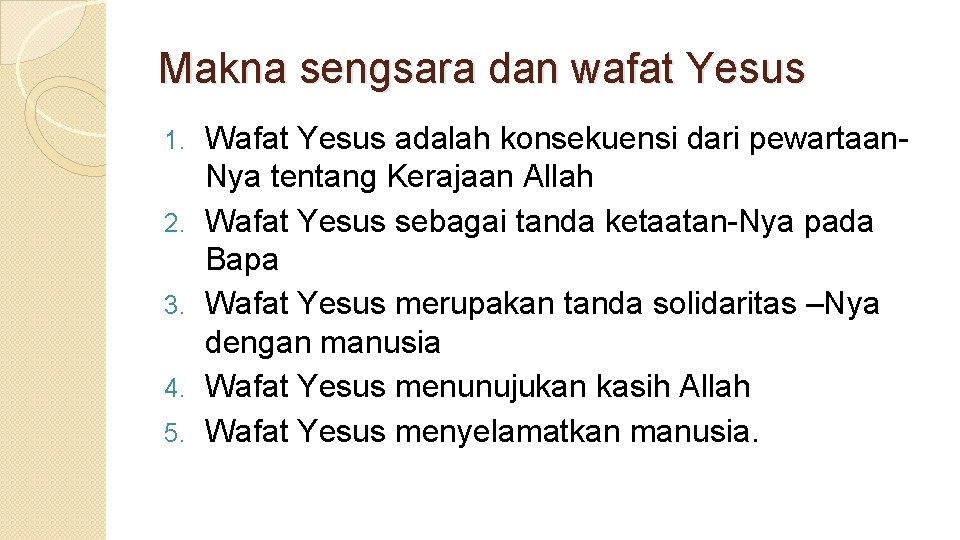 Makna sengsara dan wafat Yesus 1. 2. 3. 4. 5. Wafat Yesus adalah konsekuensi Makna sengsara dan wafat Yesus 1. 2. 3. 4. 5. Wafat Yesus adalah konsekuensi
