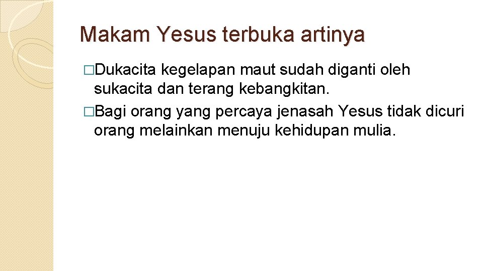 Makam Yesus terbuka artinya �Dukacita kegelapan maut sudah diganti oleh sukacita dan terang kebangkitan. Makam Yesus terbuka artinya �Dukacita kegelapan maut sudah diganti oleh sukacita dan terang kebangkitan.