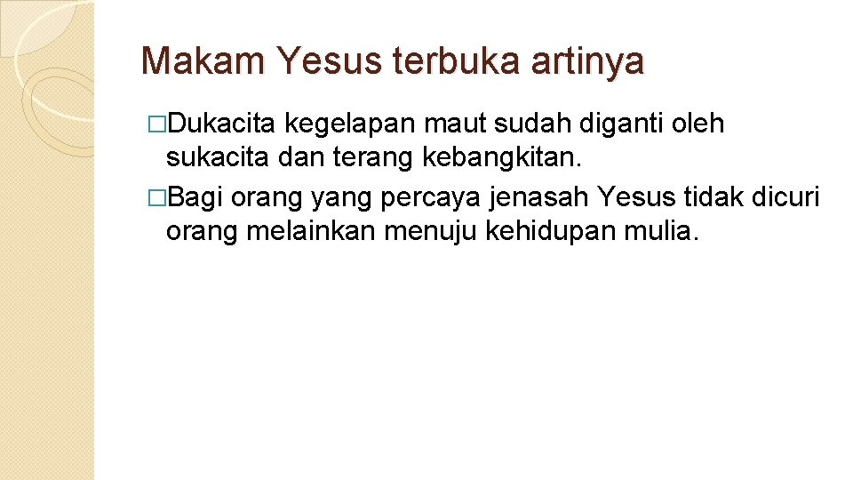 Makam Yesus terbuka artinya �Dukacita kegelapan maut sudah diganti oleh sukacita dan terang kebangkitan.