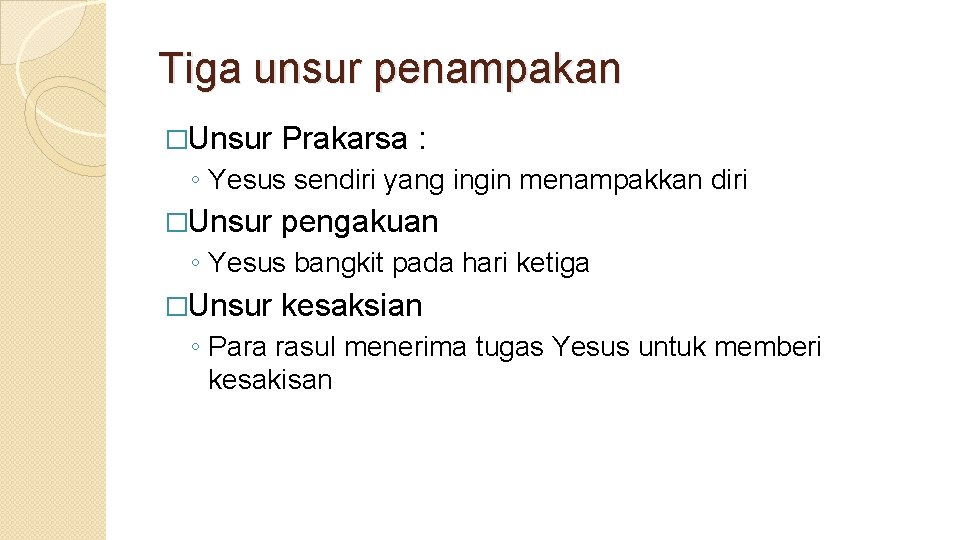 Tiga unsur penampakan �Unsur Prakarsa : ◦ Yesus sendiri yang ingin menampakkan diri �Unsur