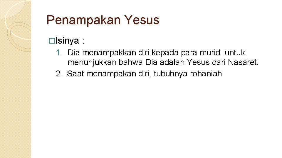 Penampakan Yesus �Isinya : 1. Dia menampakkan diri kepada para murid untuk menunjukkan bahwa Penampakan Yesus �Isinya : 1. Dia menampakkan diri kepada para murid untuk menunjukkan bahwa