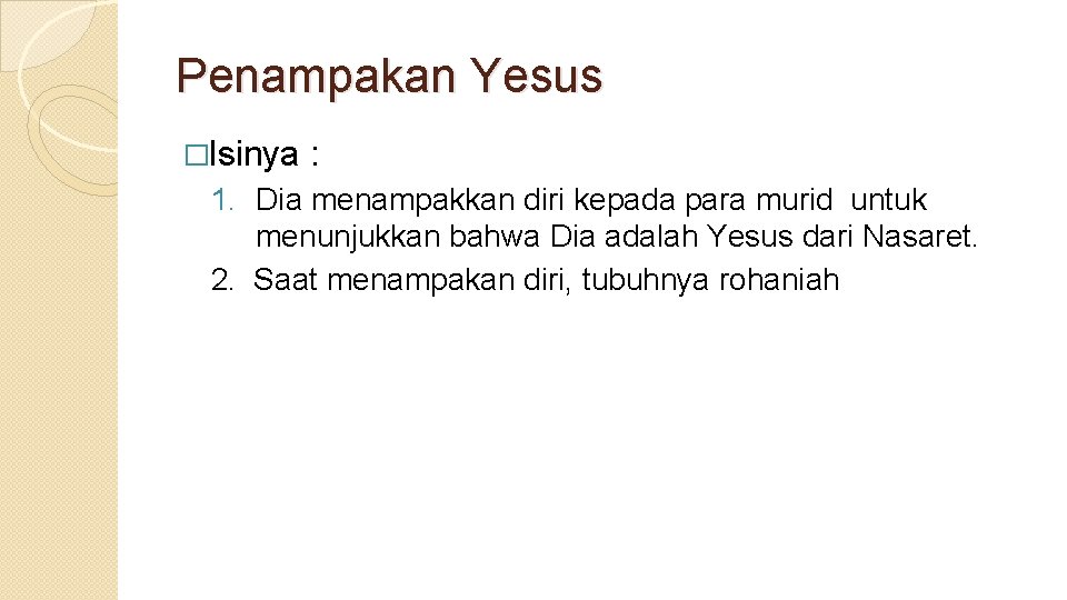 Penampakan Yesus �Isinya : 1. Dia menampakkan diri kepada para murid untuk menunjukkan bahwa