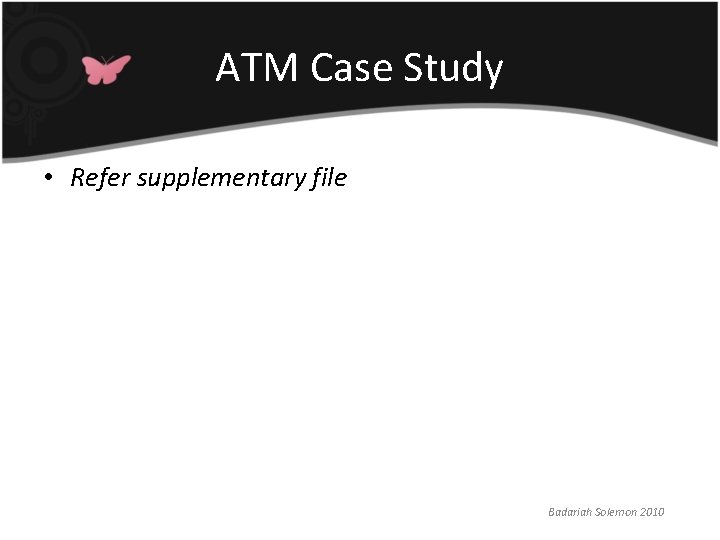 ATM Case Study • Refer supplementary file Badariah Solemon 2010 