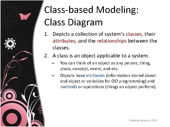 Class-based Modeling: Class Diagram 1. Depicts a collection of system’s classes, their attributes, and