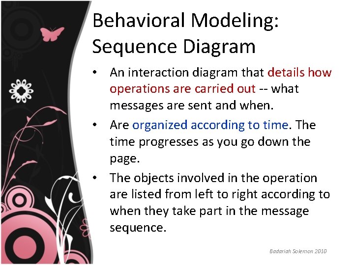 Behavioral Modeling: Sequence Diagram • An interaction diagram that details how operations are carried