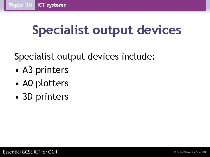 ICT systems Specialist output devices include: • A 3 printers • A 0 plotters