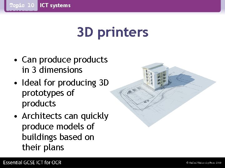 ICT systems 3 D printers • Can produce products in 3 dimensions • Ideal