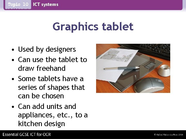 ICT systems Graphics tablet • Used by designers • Can use the tablet to