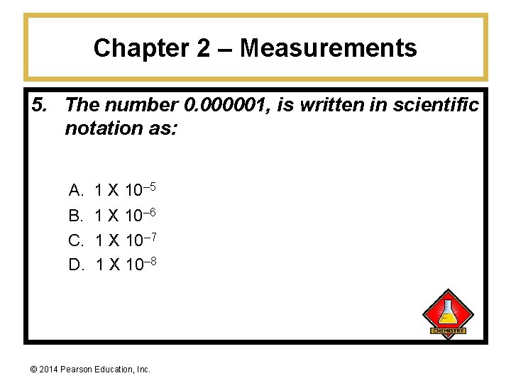 Chapter 2 – Measurements 5. The number 0. 000001, is written in scientific notation