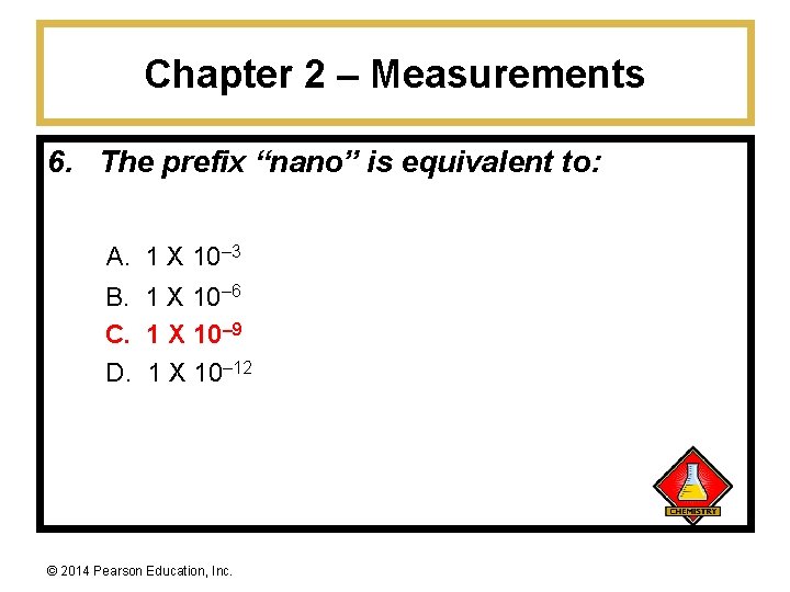 Chapter 2 – Measurements 6. The prefix “nano” is equivalent to: A. 1 X