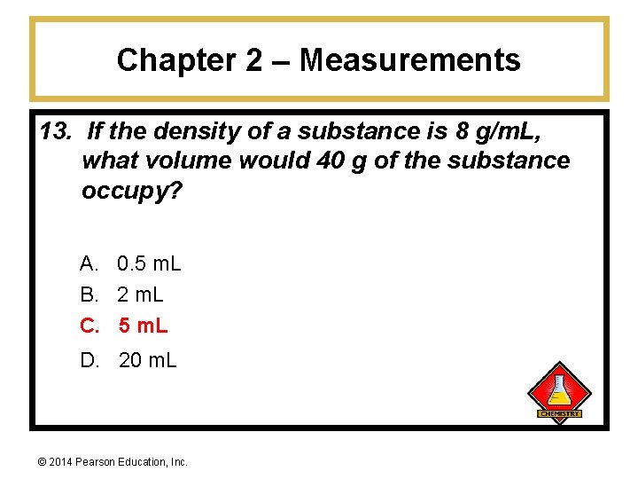 Chapter 2 – Measurements 13. If the density of a substance is 8 g/m.