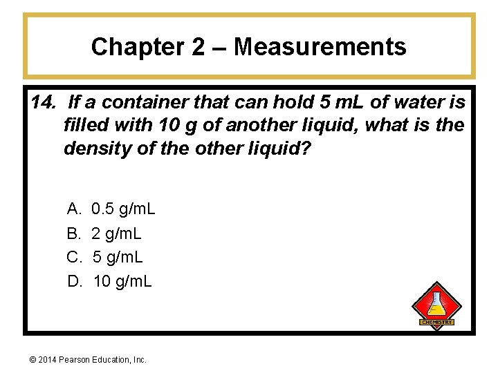 Chapter 2 – Measurements 14. If a container that can hold 5 m. L