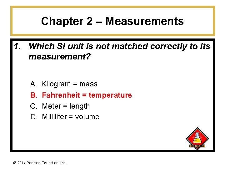 Chapter 2 – Measurements 1. Which SI unit is not matched correctly to its