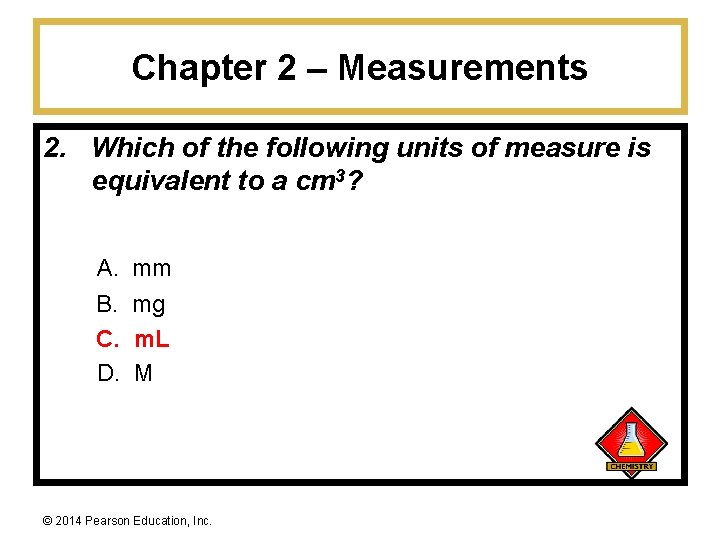 Chapter 2 – Measurements 2. Which of the following units of measure is equivalent