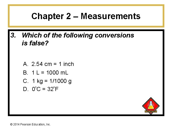 Chapter 2 – Measurements 3. Which of the following conversions is false? A. 2.