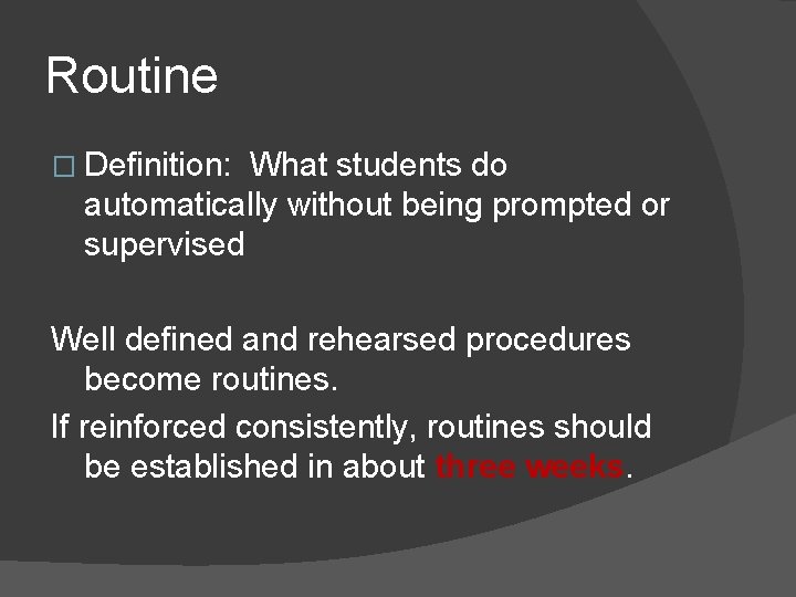 Routine � Definition: What students do automatically without being prompted or supervised Well defined