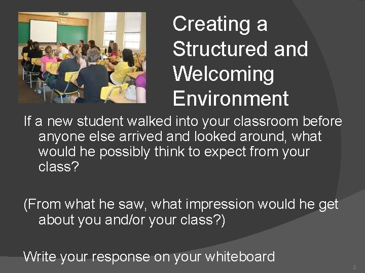 Creating a Structured and Welcoming Environment If a new student walked into your classroom