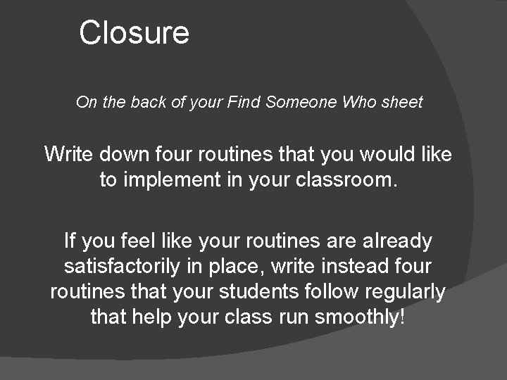 Closure On the back of your Find Someone Who sheet Write down four routines