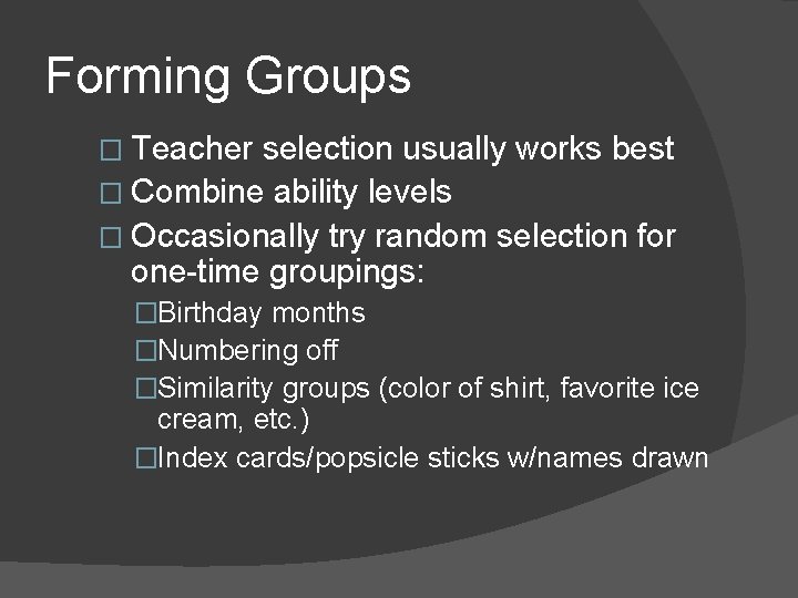 Forming Groups � Teacher selection usually works best � Combine ability levels � Occasionally