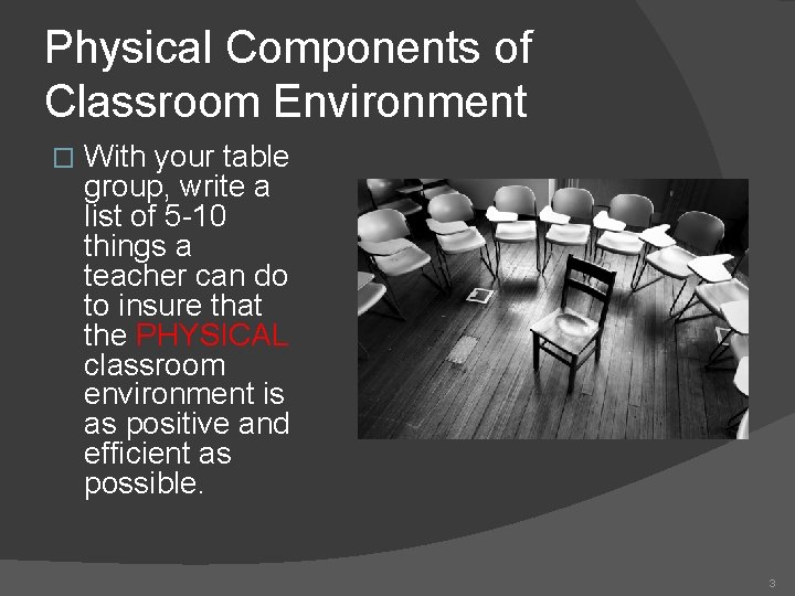 Physical Components of Classroom Environment � With your table group, write a list of