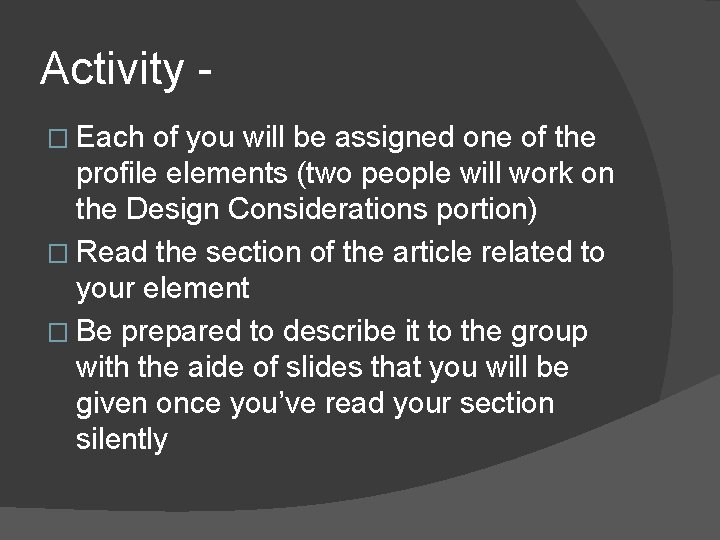Activity � Each of you will be assigned one of the profile elements (two