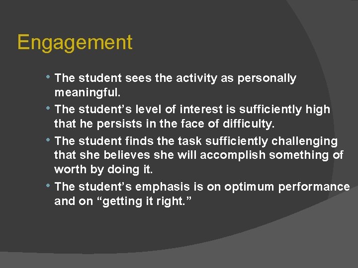 Engagement • The student sees the activity as personally • • • meaningful. The