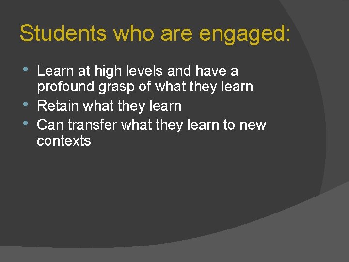 Students who are engaged: • • • Learn at high levels and have a