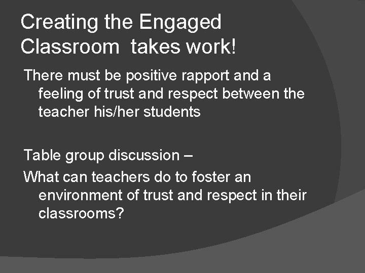 Creating the Engaged Classroom takes work! There must be positive rapport and a feeling