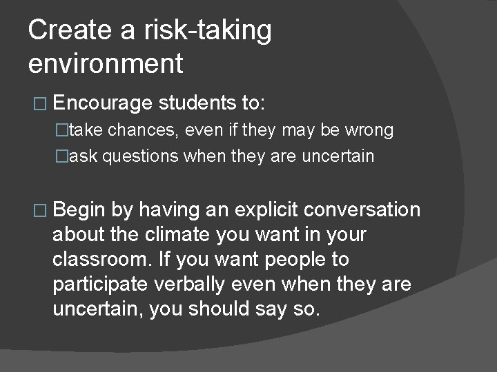 Create a risk-taking environment � Encourage students to: �take chances, even if they may