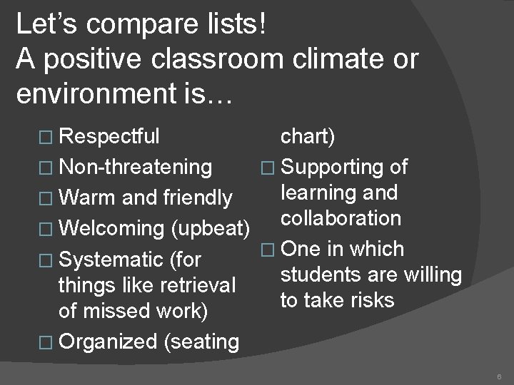Let’s compare lists! A positive classroom climate or environment is… chart) � Non-threatening �