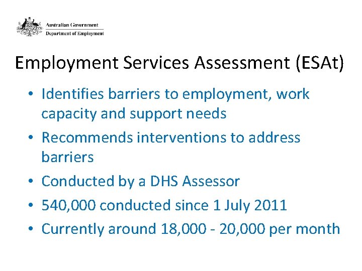 Employment Services Assessment (ESAt) • Identifies barriers to employment, work capacity and support needs