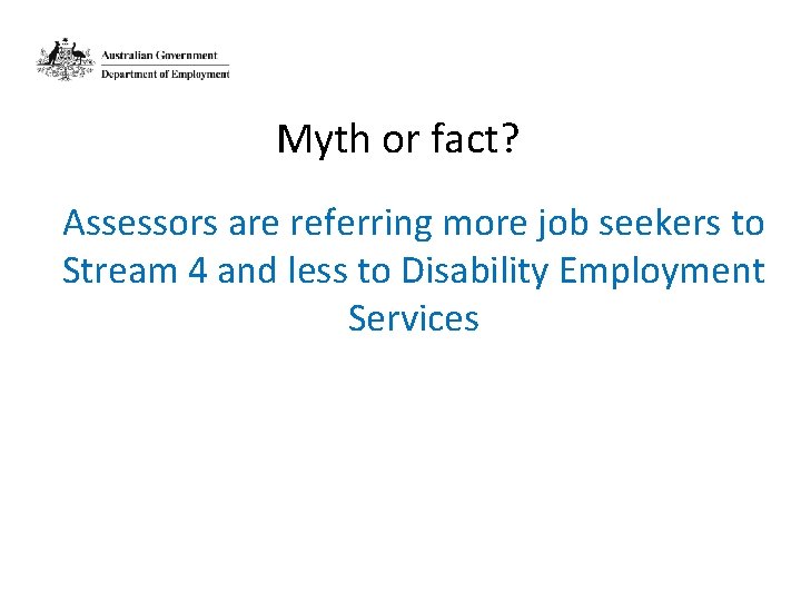 Myth or fact? Assessors are referring more job seekers to Stream 4 and less