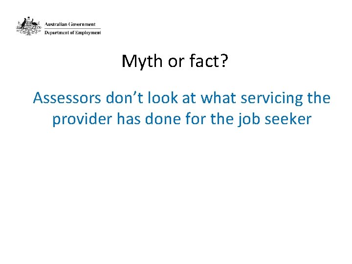 Myth or fact? Assessors don’t look at what servicing the provider has done for