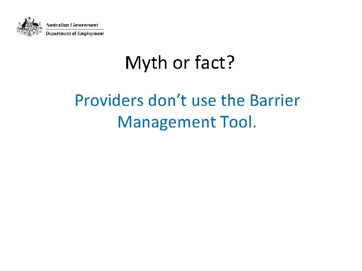 Myth or fact? Providers don’t use the Barrier Management Tool. 