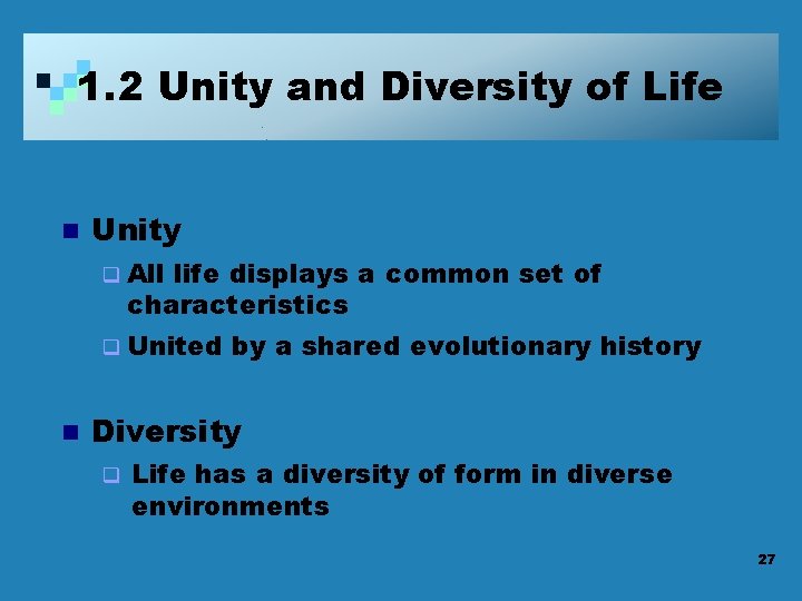 1. 2 Unity and Diversity of Life n Unity q All life displays a