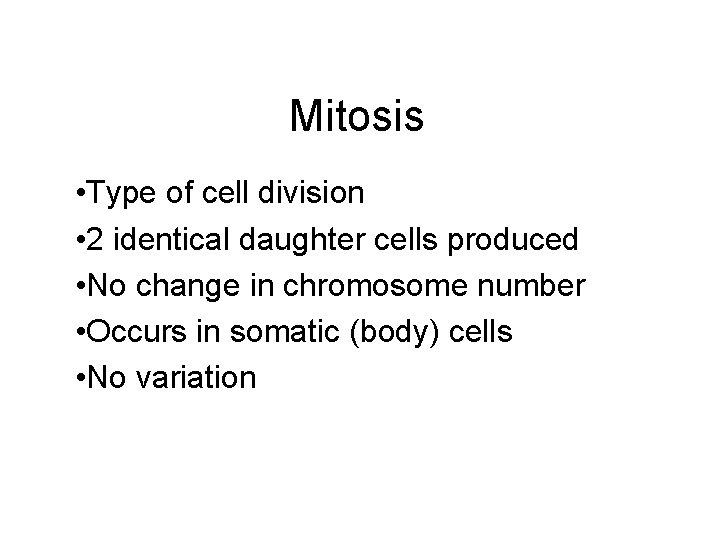 Mitosis • Type of cell division • 2 identical daughter cells produced • No
