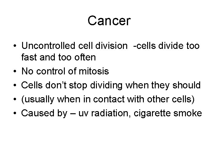 Cancer • Uncontrolled cell division -cells divide too fast and too often • No