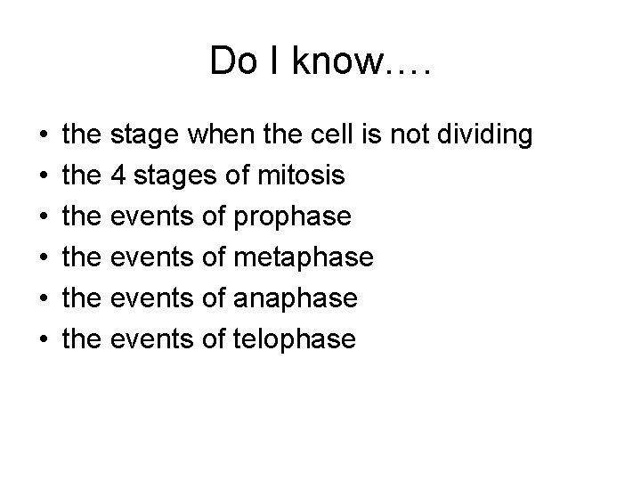 Do I know…. • • • the stage when the cell is not dividing