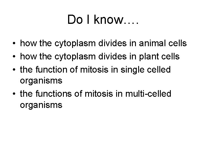 Do I know…. • how the cytoplasm divides in animal cells • how the