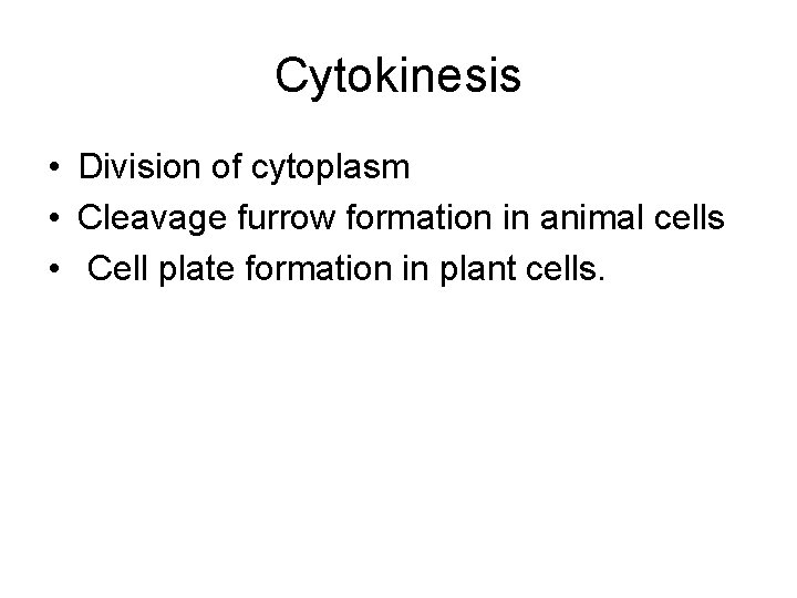 Cytokinesis • Division of cytoplasm • Cleavage furrow formation in animal cells • Cell