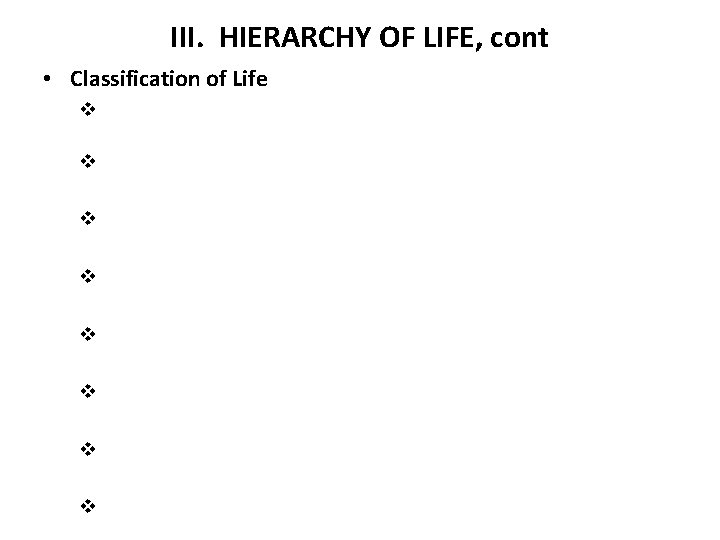 III. HIERARCHY OF LIFE, cont • Classification of Life v v v v 