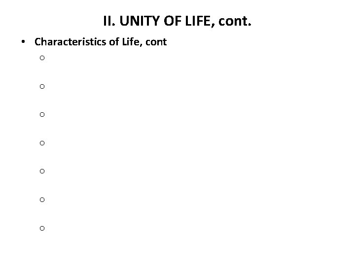 II. UNITY OF LIFE, cont. • Characteristics of Life, cont o o o o