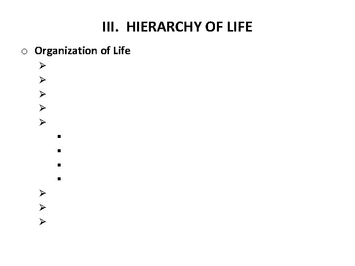 III. HIERARCHY OF LIFE o Organization of Life Ø Ø Ø § § Ø
