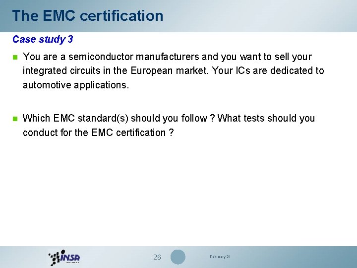 The EMC certification Case study 3 n You are a semiconductor manufacturers and you The EMC certification Case study 3 n You are a semiconductor manufacturers and you