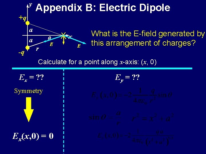 y Appendix B: Electric Dipole +q a -q r E x E What is