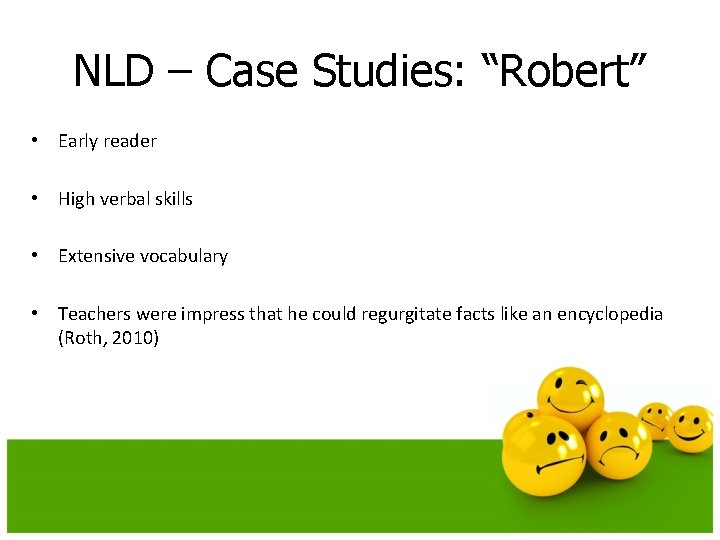 NLD – Case Studies: “Robert” • Early reader • High verbal skills • Extensive
